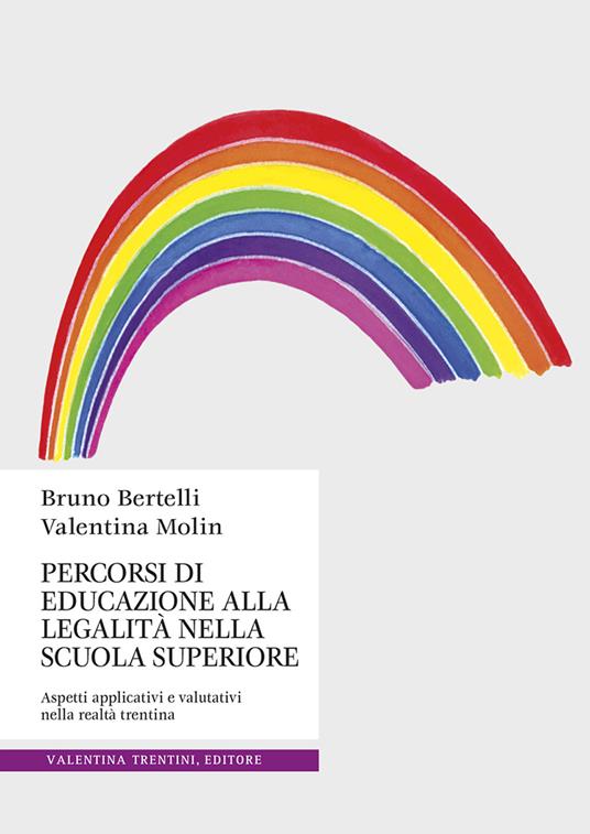 Percorsi di educazione alla legalità nella scuola superiore. Aspetti applicativi e valutativi nella realtà trentina - Bruno Bertelli,Valentina Molin - copertina