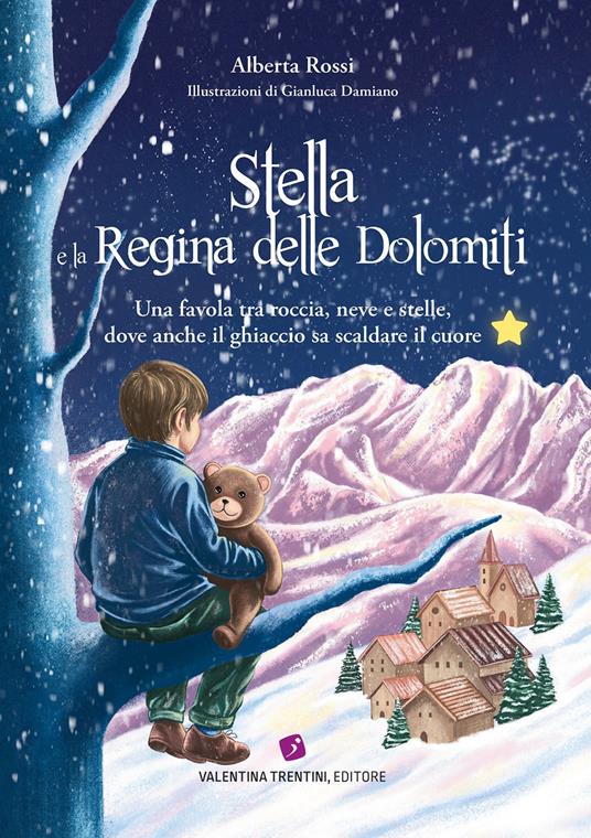 Stella e la Regina delle Dolomiti. Una favola tra roccia, neve e stelle, dove anche il ghiaccio sa scaldare il cuore - Alberta Rossi - copertina