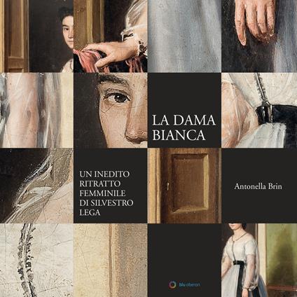 La dama bianca. Un inedito ritratto femminile di Silvestro Lega - Antonella Brin - copertina