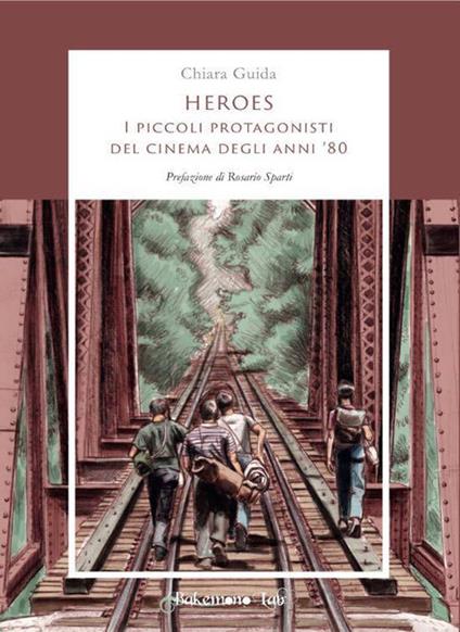 Heroes. I piccoli protagonisti del cinema degli anni '80 - Chiara Guida - copertina