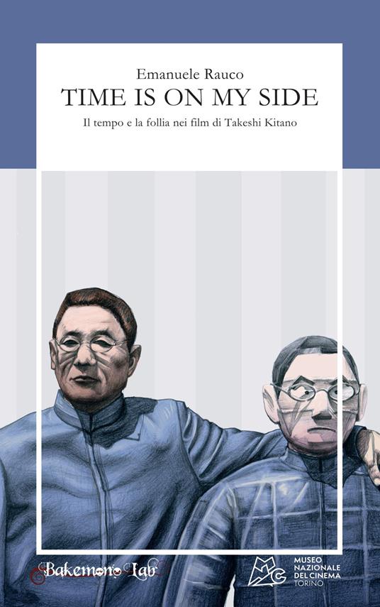 Time is on my side. Il tempo e la follia nei film di Takeshi Kitano - Emanuele Rauco - copertina
