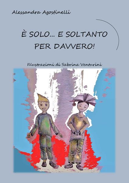 È solo... e soltanto per davvero! Ediz. illustrata. Con Segnalibro - Alessandra Agostinelli - copertina
