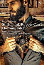 Still think robots can't do your job? Essays on automation and technological unemployment