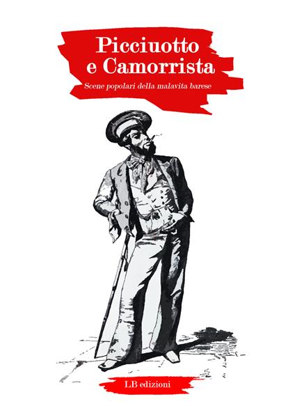 Picciuotto e camorrista. Scene popolari della malavita barese - Nicola Ragni Caporizzi - copertina