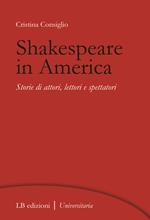 Shakespeare in America. Storie di attori, lettori e spettatori