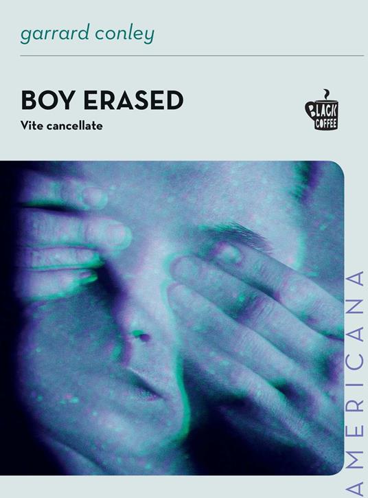 Boy erased. Vite cancellate - Garrard Conley - copertina