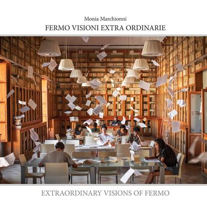 Fermo visioni extra ordinarie. Ediz. illustrata - Monia Marchionni - copertina