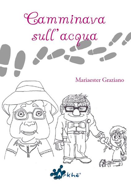 Camminava sull'acqua - Mariaester Graziano - copertina
