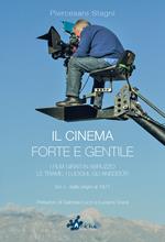 Il cinema forte e gentile. I film girati in Abruzzo. Le trame, i luoghi, gli aneddoti. Vol. 1: Dalle origini al 1977