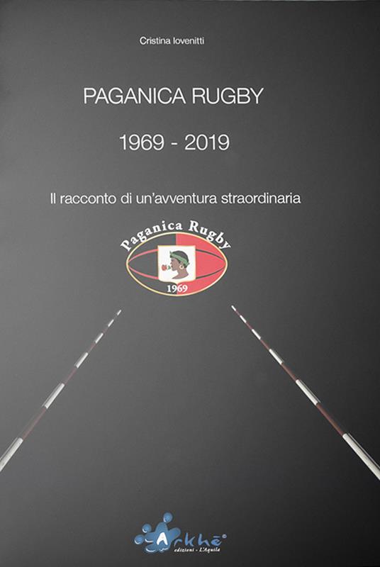 Paganica Rugby 1969-2019. Il racconto di un'avventura straordinaria. Nuova ediz. - Cristina Iovenitti - copertina
