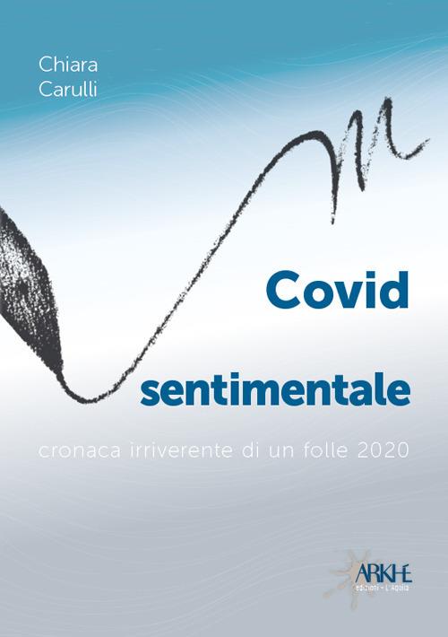 Covid sentimentale. Cronaca irriverente di un folle 2020 - Chiara Carulli - copertina