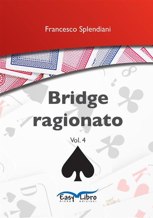 Bridge ragionato vol. 4 - Francesco Splendiani - ebook