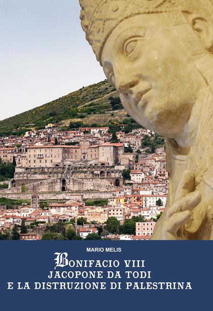 Bonifacio VIII Jacopone da Todi e la distruzione di Palestrina - Mario Melis - copertina