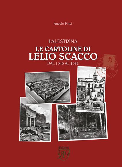 Palestrina. Le cartoline di Lelio Scacco dal 1946 al 1982. Ediz. illustrata - Angelo Pinci - copertina