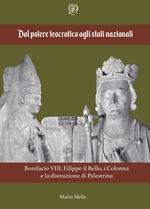 Dal potere teocratico agli stati nazionali. Bonifacio VIII, Filippo il Bello, i Colonna e la distruzione di Palestrina