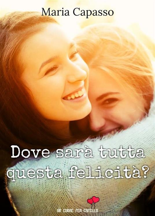 Dove sarà tutta questa felicità? - Maria Capasso - ebook