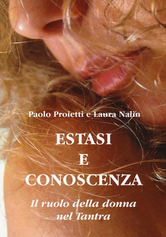 Estasi e conoscenza. Il ruolo della donna nel Tantra - Paolo Proietti,Laura Nalin - copertina