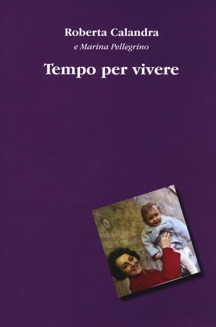 Tempo per vivere - Roberta Calandra,Marina Pellegrino - copertina