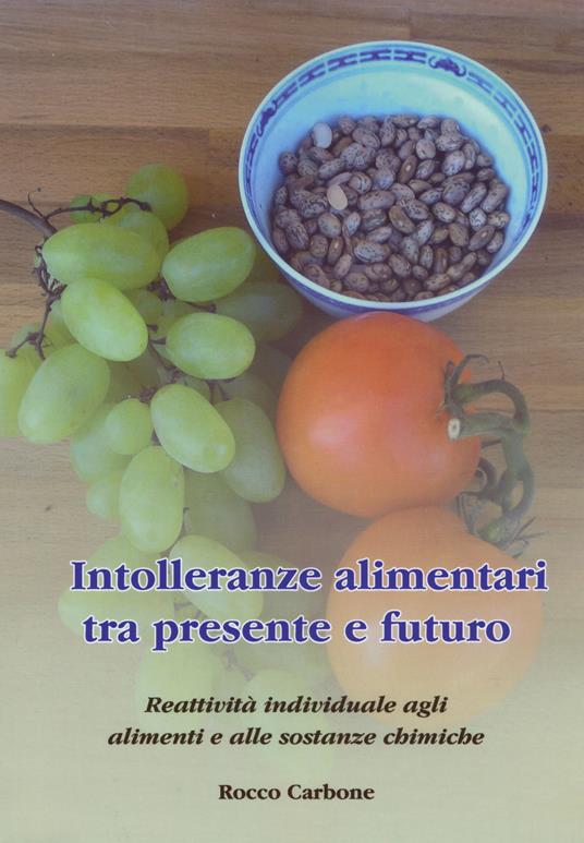 Intolleranze alimentari tra presente e futuro. Reattività individuale agli alimenti e alle sostanze chimiche - Rocco Carbone - copertina