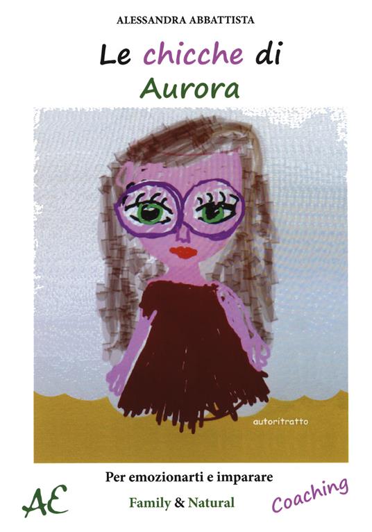 Le chicche di Aurora. Per emozionarti e imparare - Alessandra Abbattista - copertina
