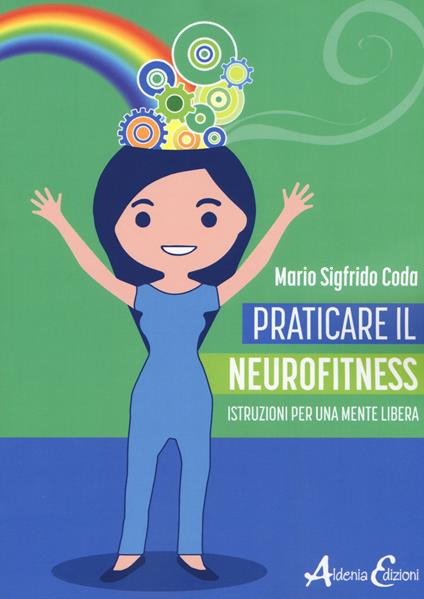 Praticare il neurofitness: istruzioni per una mente libera - Mario Sigfrido Coda - copertina