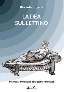 La dea sul lettino. Un'analisi archetipica della psiche femminile