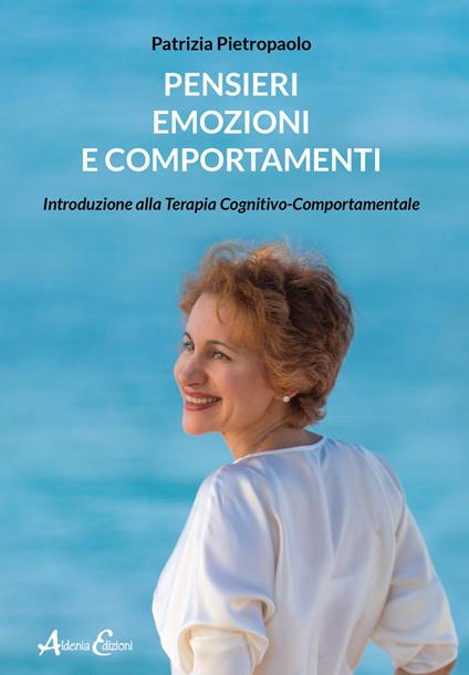 Pensieri, emozioni e comportamenti. Introduzione alla Terapia Cognitivo-Comportamentale - Patrizia Pietropaolo - copertina
