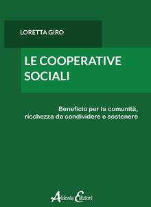 Le cooperative sociali. Beneficio per la comunità, ricchezza da condividere e sostenere