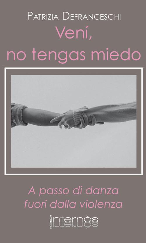 Venì, no tengas miedo. A passo di danza fuori dalla violenza - Patrizia Defranceschi - copertina