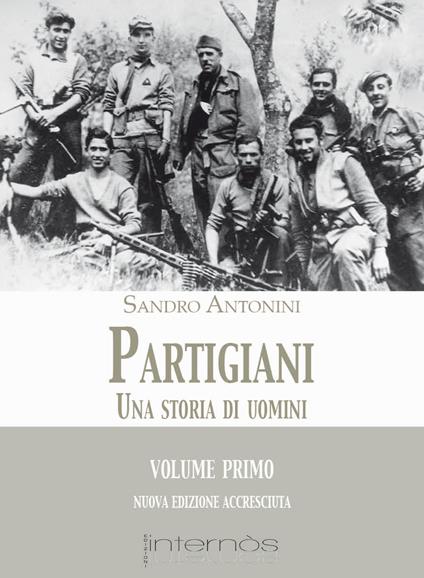 Partigiani. Una storia di uomini - Sandro Antonini - copertina
