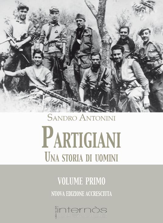 Partigiani. Una storia di uomini - Sandro Antonini - copertina