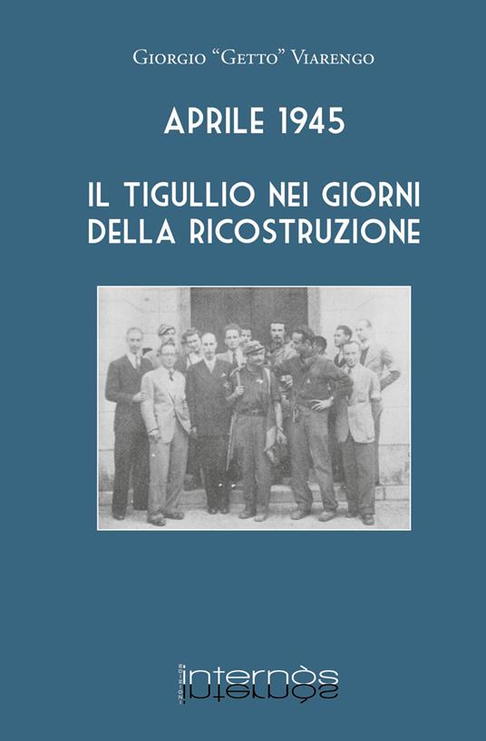 Aprile 1945. Il Tigullio nei giorni della ricostruzione - Giorgio Viarengo - copertina