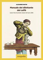 Manuale del dilettante del caffè (ossia l'arte di prender sempre del buon caffè)