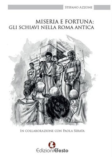 Miseria e fortuna: gli schiavi nella Roma antica - Stefano Azzone - copertina