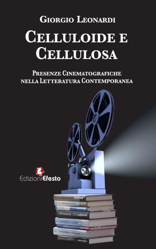 Celluloide e cellulosa. Presenze cinematografiche nella letteratura contemporanea - Giorgio Leonardi - copertina