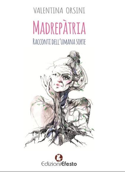 Madrepàtria. Racconti dell'umana sorte - Valentina Orsini - copertina