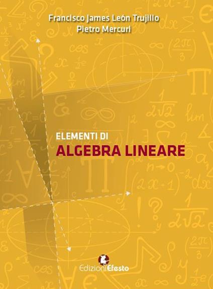 Elementi di algebra lineare - Francisco James León Trujillo,Pietro Mercuri - copertina
