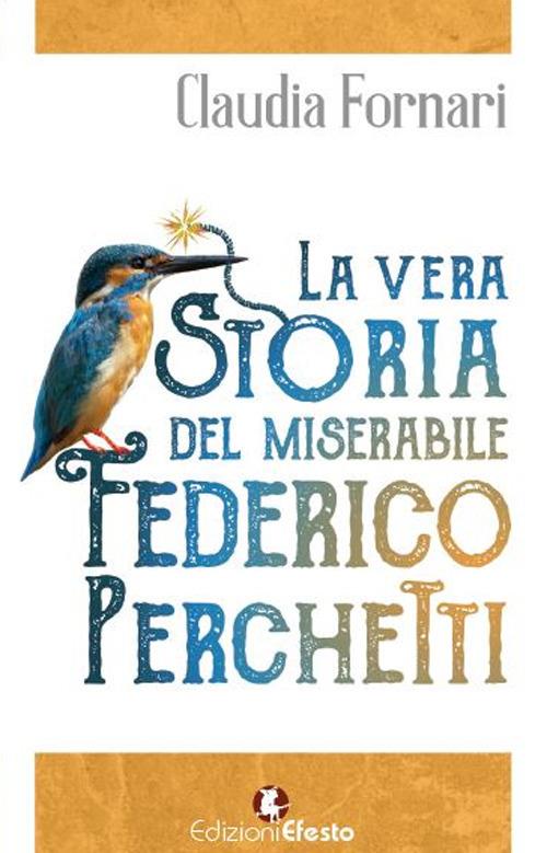 La vera storia del miserabile Federico Perchetti - Claudia Fornari - copertina