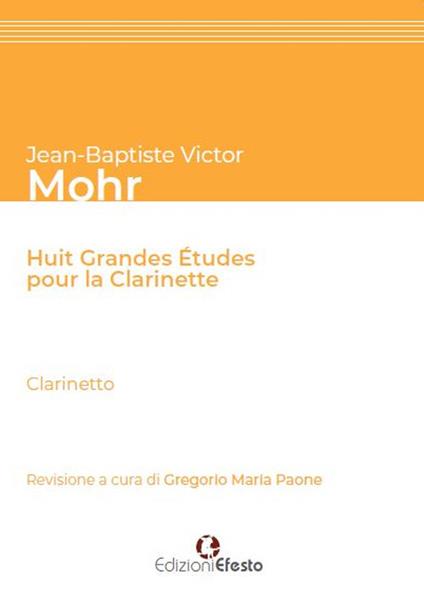 Jean-Baptiste Victor Mohr. Huit grandes études pour la clarinette. Ediz. italiana - Gregorio Maria Paone - copertina