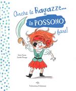 Anche le ragazze lo possono fare! Anche i ragazzi lo possono fare! Ediz. a colori
