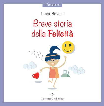 Breve storia della Felicità. Ediz. a colori - Luca Novelli - copertina