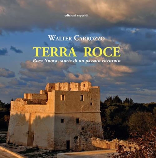 Terra Roce. Roca Nuova, storia di un passato ritrovato - Walter Carrozzo - copertina