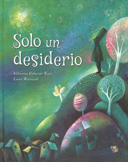 Solo un desiderio. Ediz. a colori - Valentina Colarieti Tosti,Lucia Ricciardi - copertina