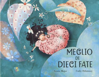 Meglio di dieci fate. Ediz. a colori - Lenia Major,Cathy Delanssay - copertina