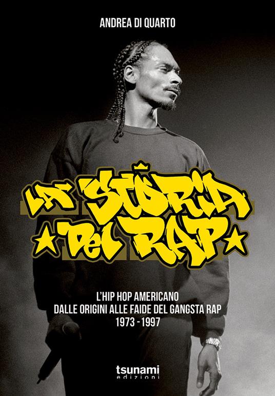La storia del rap. L’hip hop americano dalle origini alle faide del gangsta rap 1973-1997 - Andrea Di Quarto - copertina