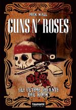 Guns n’ Roses. Gli ultimi giganti del rock