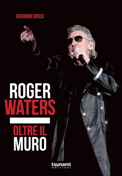 Roger Waters. Oltre il muro - Giovanni Rossi - copertina