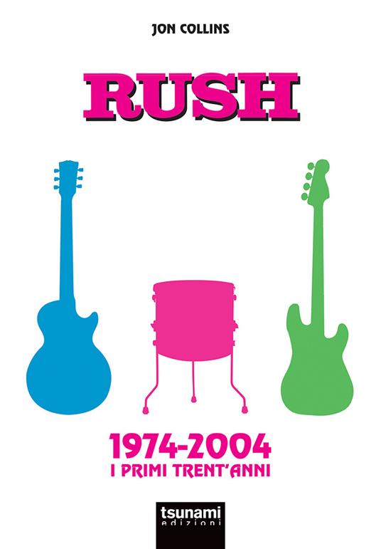 Rush. 1974-2004. I primi trent'anni - Jon Collins - copertina