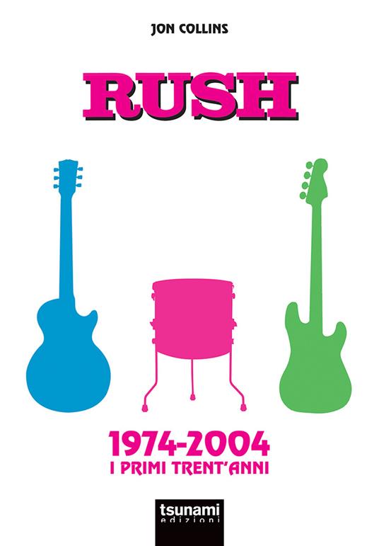 Rush. 1974-2004. I primi trent'anni - Jon Collins - copertina