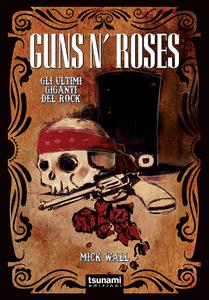 Libro Guns N' Roses. Gli ultimi giganti del rock Mick Wall